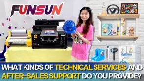 About Funsun UV DTF Printer，what&#039;s technical services support you provide？