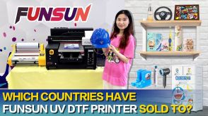 Which countries have your Funsun A3 UV DTF printer sold to？