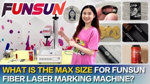 What is the maximum size for Funsun Fiber laser marking machine？