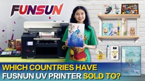 Which countries have your Funsun A3 UV printer sold to？