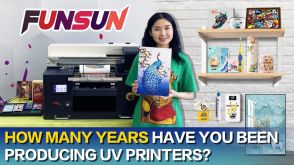 How many years have you been producing Funsun A3 UV printer？