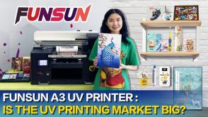 Is the Funsun A3 UV printing market big？