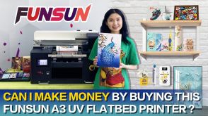 Can I make money buying this Funsun A3 UV Printer？