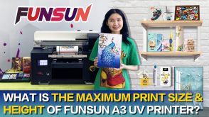 FAQ 8 What is the maximum print size of Funsun A3 UV printer What is the print height？