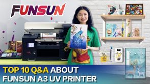 Top 10 Q&A about Funsun A3 UV Printer