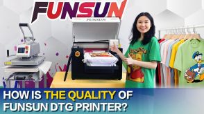 FAQ 10 How Is The Quality Of Funsun DTG Printer?
