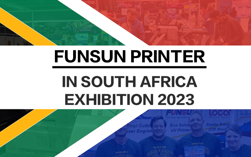 Funsun printer in South Africa Exhibition 2023