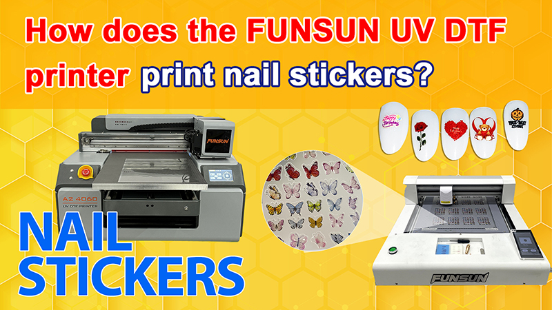 How does the FUNSUN UV DTF printer print nail stickers?