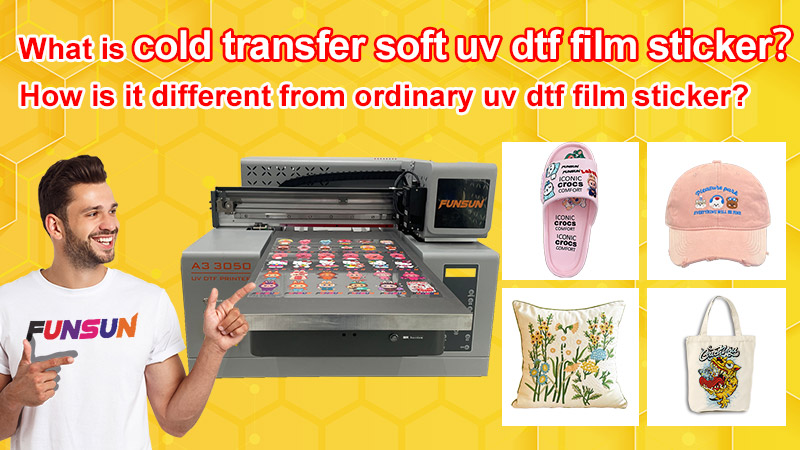 What is cold transfer soft uv dtf film sticker？How is it different from ordinary uv dtf film sticker